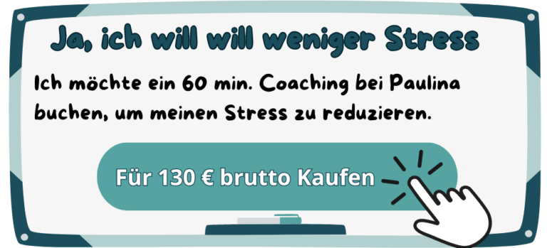 Ja, ich will weniger Stress - Ich möchte ein 60 min. Coaching bei Paulina buchen, um meinen Stress zu reduzieren. „Für 130€ brutto kaufen“