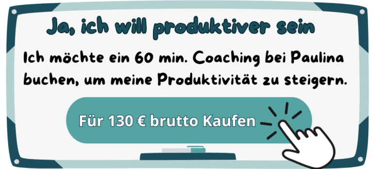 Ja, ich will produktiver sein - Ich möchte ein 60 min. Coaching bei Paulina buchen, um meine Produktivität zu steigern. „Für 130€ brutto kaufen“