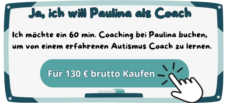 Ja, ich will Paulina als Coach - Ich möchte ein 60 min. Coaching bei Paulina buchen, um von einem erfahrenen Autismus Coach zu lernen. „Für 130€ brutto kaufen“